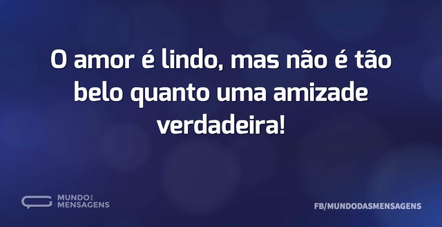 O amor é lindo, mas não é tão belo quant...