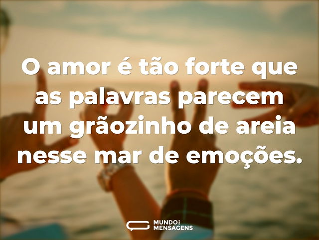 O amor é tão forte que as palavras parec...