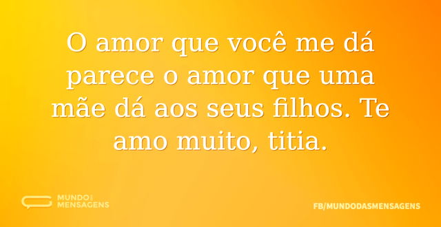 O amor que você me dá parece o amor que ...