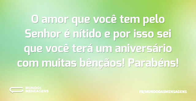 O amor que você tem pelo Senhor é nítido...