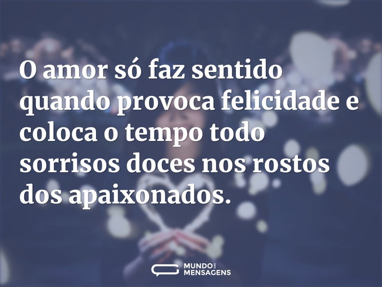 O amor só faz sentido quando provoca fel - Mundo das Mensagens