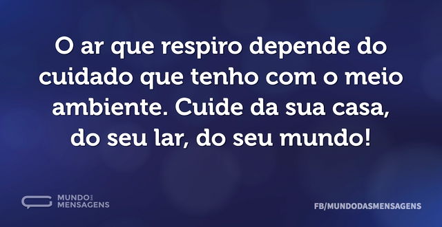 O ar que respiro depende do cuidado que ...