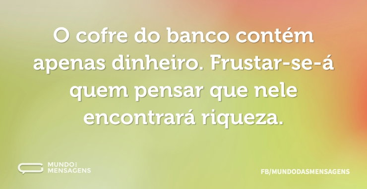 O cofre do banco contém apenas dinheiro - Mundo das Mensagens