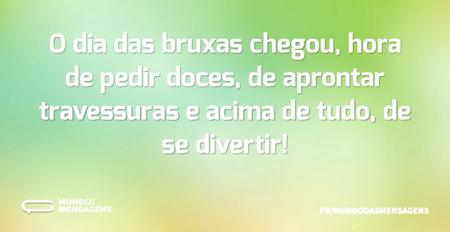 O dia das bruxas chegou, hora de pedir d...