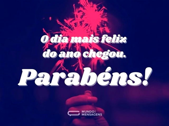 O dia mais feliz do ano chegou. Parabéns...