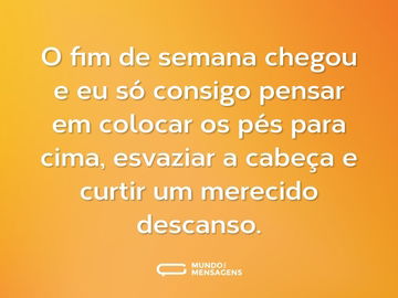 O fim de semana chegou e eu só consigo pensar em colocar os pés para cima, esvaziar a cabeça e curtir um merecido descanso.