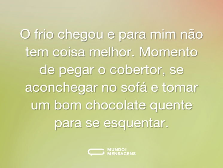 O frio chegou e para mim não tem coisa melhor. Momento de pegar o cobertor, se aconchegar no sofá e tomar um bom chocolate quente para se esquentar.