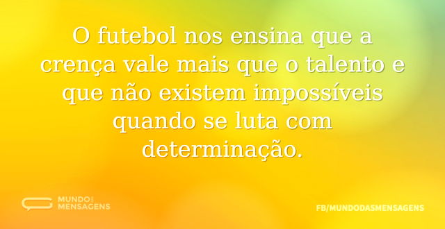 O futebol nos ensina que a crença vale m...