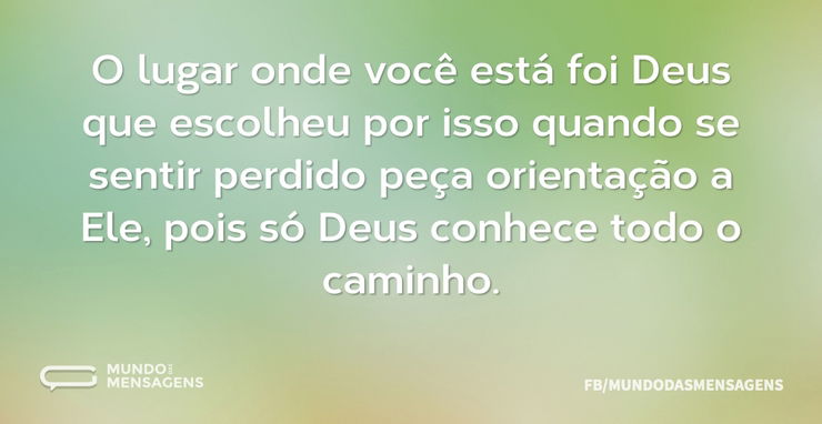 O lugar onde você está foi Deus que esco...