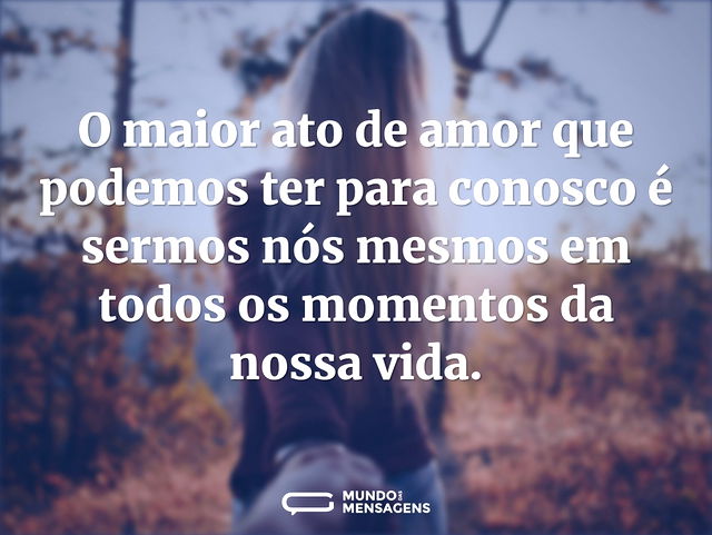 O maior ato de amor que podemos ter para...