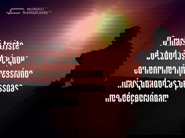 O mais triste é não me surpreender