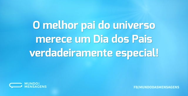 O melhor pai do universo merece um Dia d...