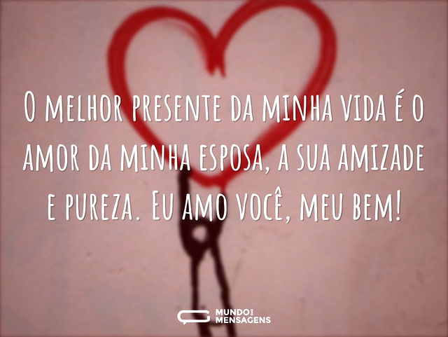 O melhor presente da minha vida é o amor...