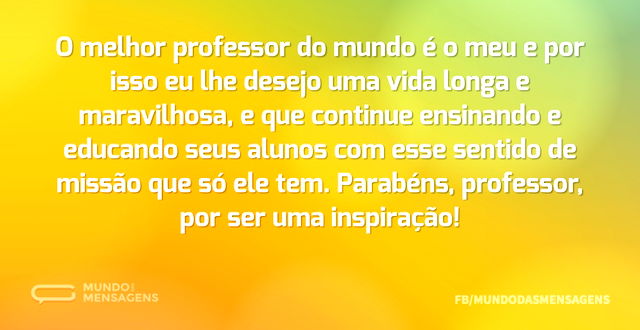 Uma vida longa e boa para meu professor