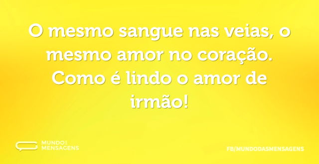 O mesmo sangue nas veias, o mesmo amor n...