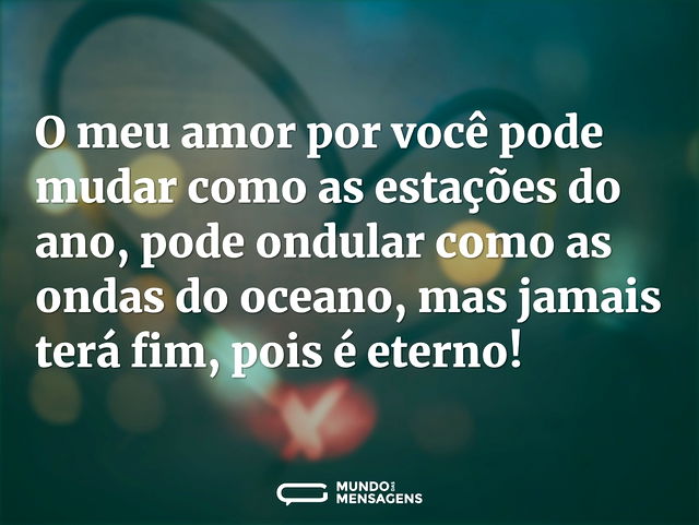 O meu amor por você pode mudar como as e...