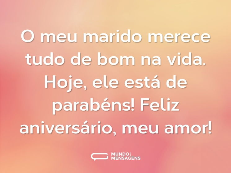 O meu marido merece tudo de bom na vida. Hoje, ele está de parabéns! Feliz aniversário, meu amor!