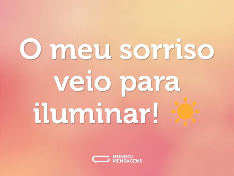 O meu sorriso veio para iluminar! ☀️
