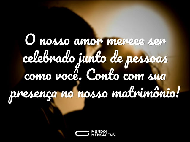 O nosso amor merece ser celebrado junto ...