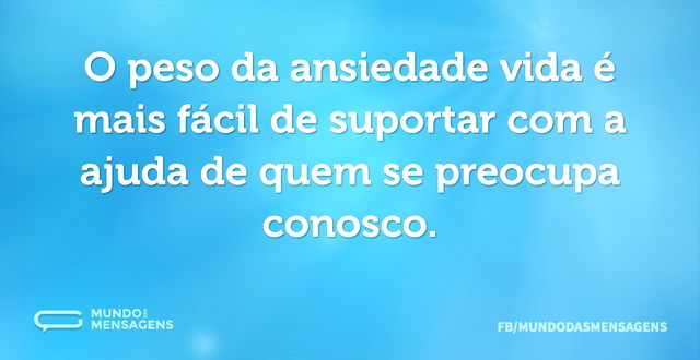 O peso da ansiedade vida é mais fácil de...