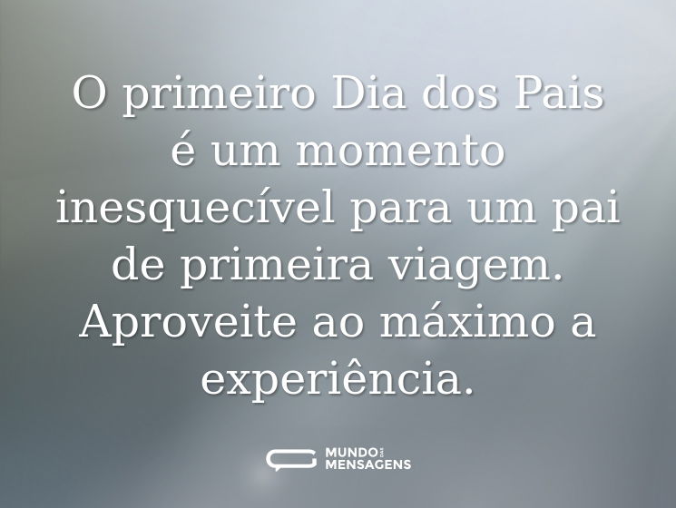 O primeiro Dia dos Pais é um momento inesquecível para um pai de primeira viagem. Aproveite ao máximo a experiência.