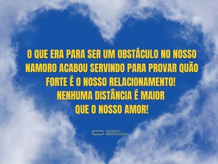 O que era para ser um obstáculo no nosso namoro acabou servindo para provar quão forte é o nosso relacionamento! Nenhuma distância é maior que o nosso amor!