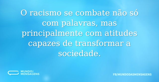 O racismo se combate não só com palavras...