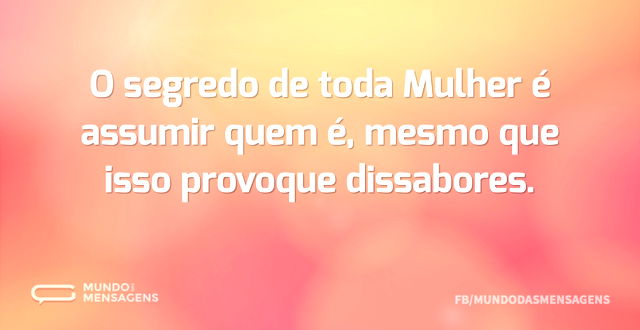 O segredo de toda Mulher é assumir quem ...