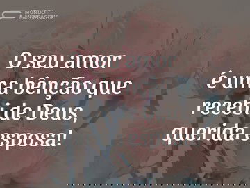 Seu amor é uma bênção, querida esposa