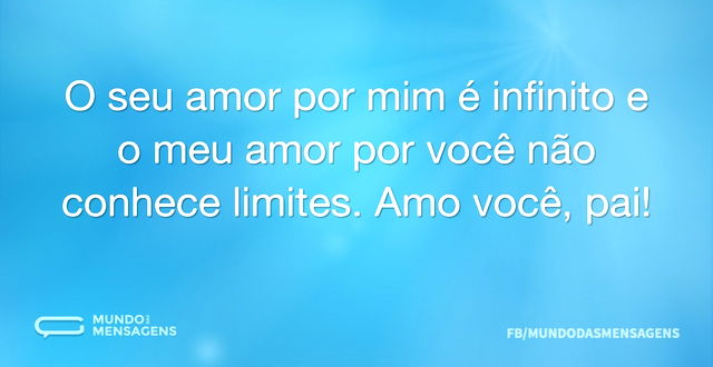 O seu amor por mim é infinito e o meu am...