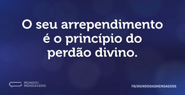 O seu arrependimento é o princípio do pe...