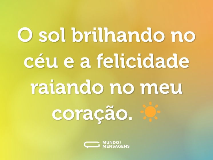 O sol brilhando no céu e a felicidade raiando no meu coração. ☀