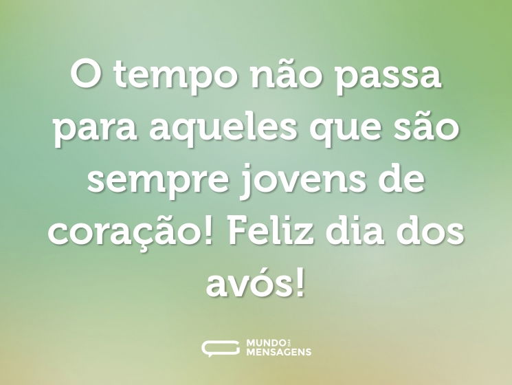 O tempo não passa para aqueles que são sempre jovens de coração! Feliz dia dos avós!