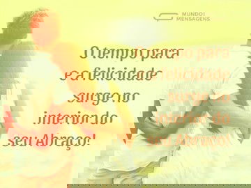 A felicidade e eternidade do seu abraço