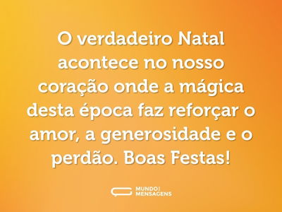 O verdadeiro Natal acontece no nosso coração onde a mágica desta época faz reforçar o amor, a generosidade e o perdão. Boas Festas!