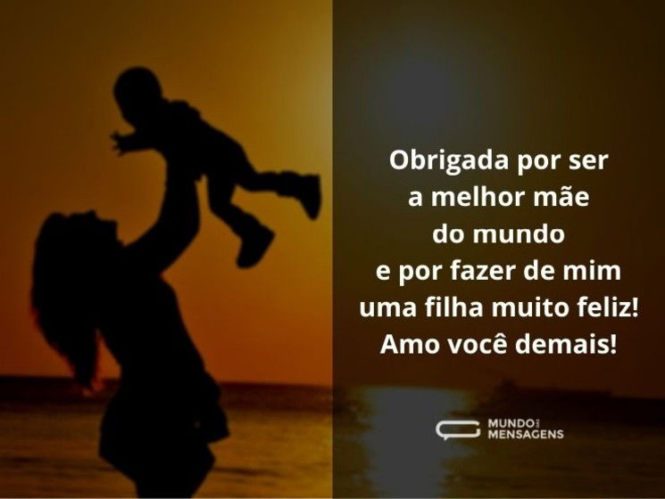 Obrigada por ser a melhor mãe de todas