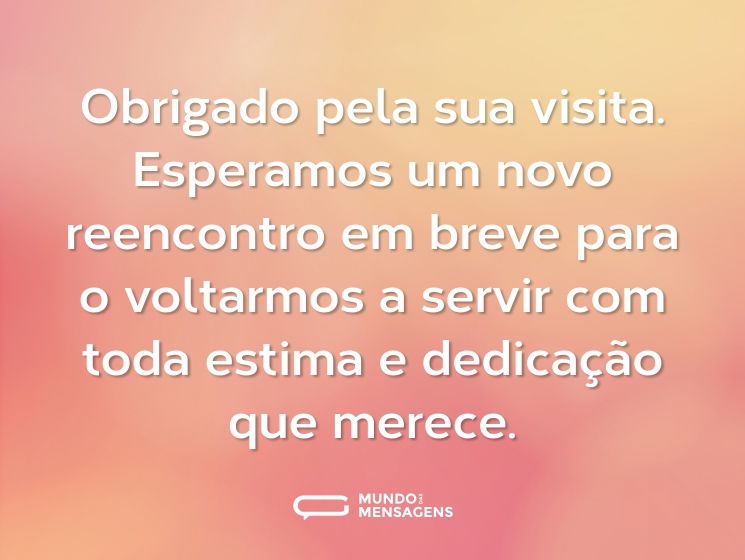 Obrigado pela sua visita. Esperamos um novo reencontro em breve para o voltarmos a servir com toda estima e dedicação que merece.