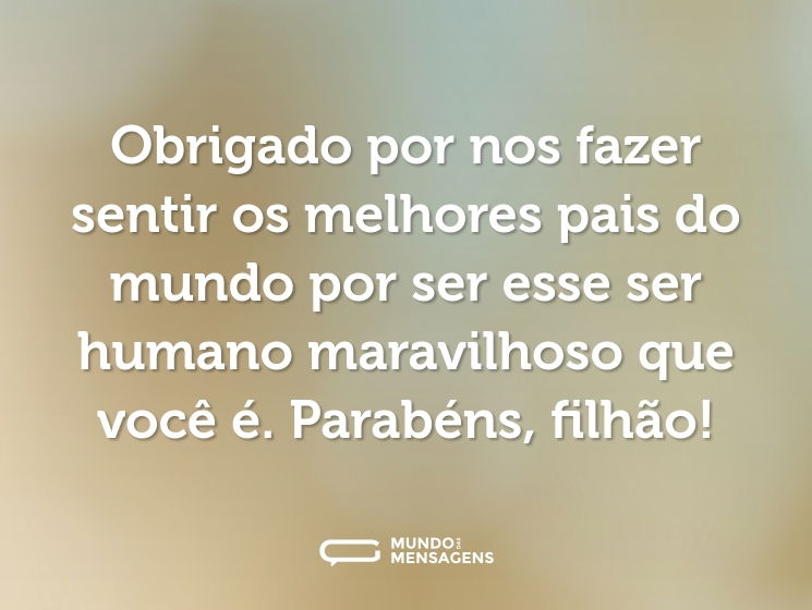 Obrigado por nos fazer sentir os melhores pais do mundo por ser esse ser humano maravilhoso que você é. Parabéns, filhão!