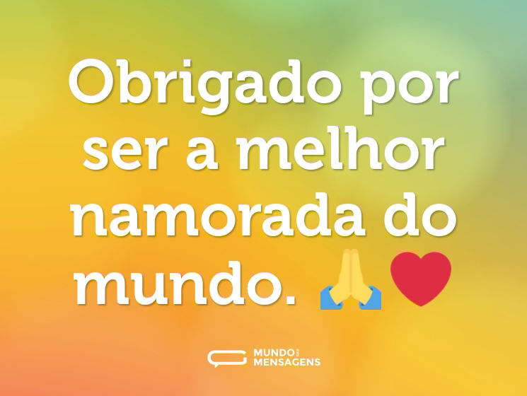 Obrigado por ser a melhor namorada do mundo. 🙏❤️