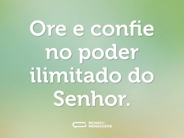 Ore e confie no poder ilimitado do Senhor.