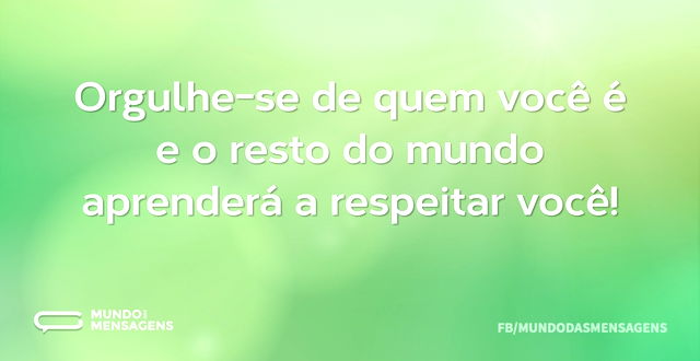 Orgulhe-se de quem você é e o resto do m...