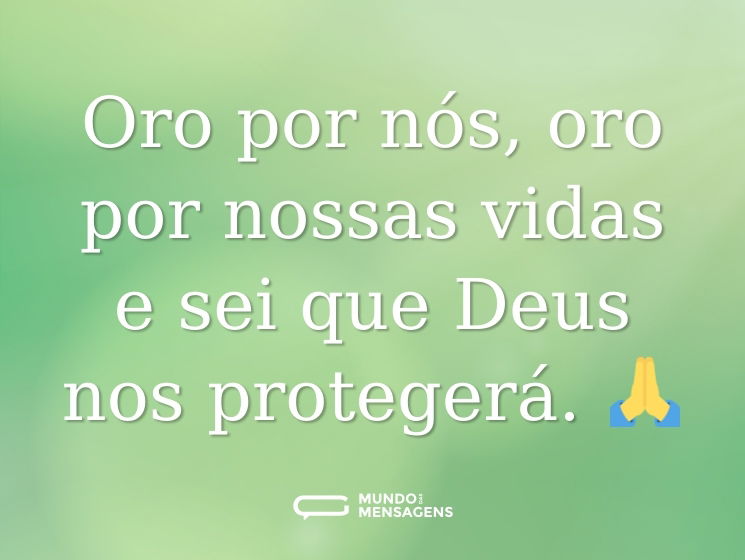 Oro por nós, oro por nossas vidas e sei que Deus nos protegerá. 🙏