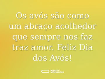 Os avós são como um abraço acolhedor que sempre nos faz traz amor. Feliz Dia dos Avós!