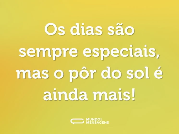 Os dias são sempre especiais, mas o pôr do sol é ainda mais!