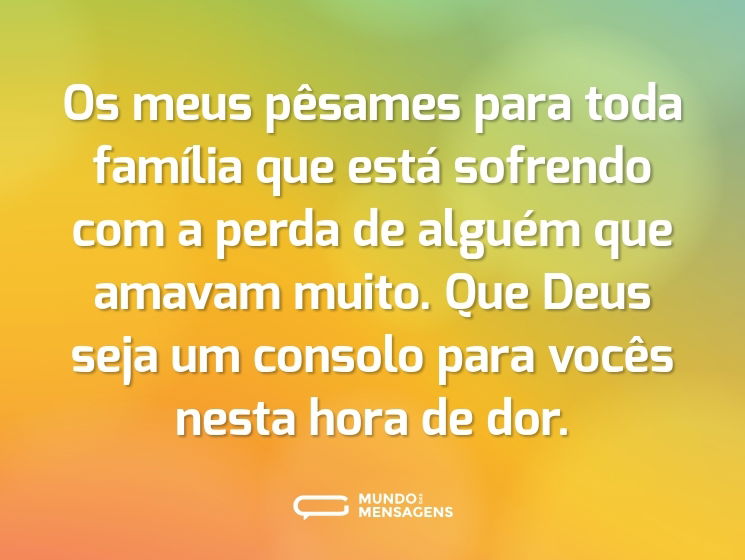 Os meus pêsames para toda família que está sofrendo com a perda de alguém que amavam muito. Que Deus seja um consolo para vocês nesta hora de dor.