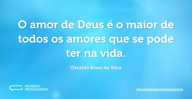 O amor de Deus é o maior de todos os amo...