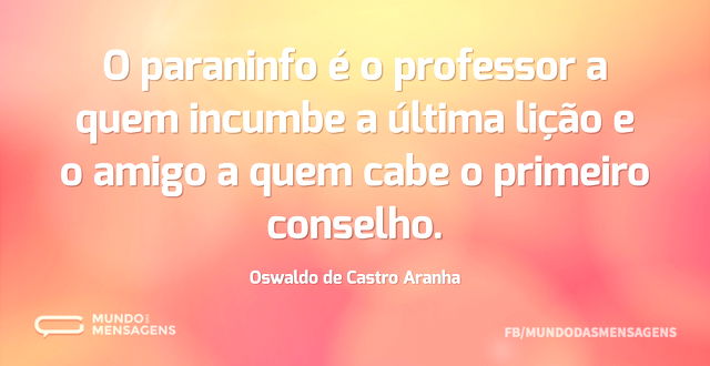 O paraninfo é o professor a quem incumbe...