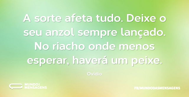 A sorte afeta tudo. Deixe o seu anzol se...