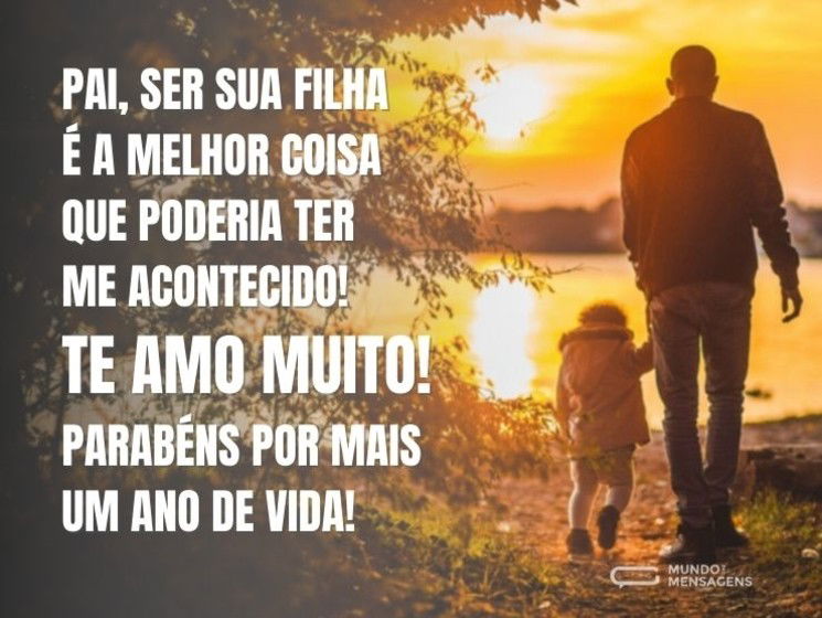 Feliz aniversário de filha para o melhor pai do mundo