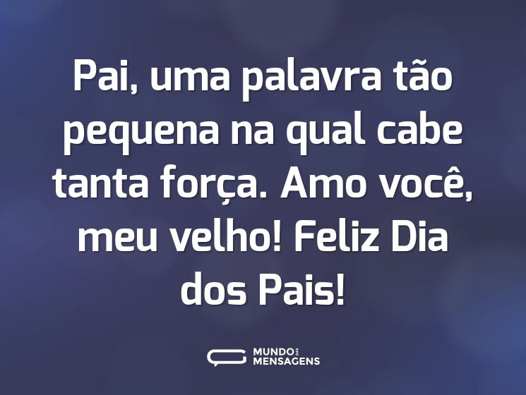 Pai, uma palavra tão pequena na qual cabe tanta força. Amo você, meu velho! Feliz Dia dos Pais!
